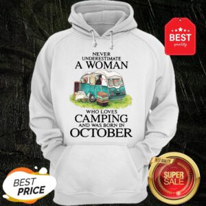 Never Underestimate A Woman Who Loves Camping And Was Born In October Hoodie