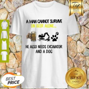 A Man Cannot Survive On Beer Alone He Also Needs Excavator And A Dog Paw Shirt