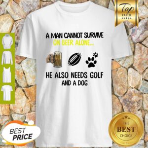 A Man Cannot Survive On Beer Alone He Also Needs Golf And A Dog Paw NFL Shirt
