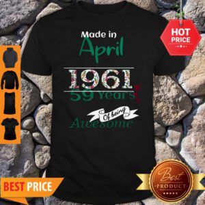 Made In April 1961 59 Years Of Being Awesome Shirt