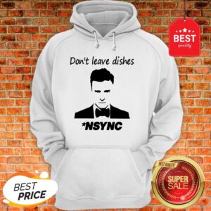Official Don’t Leave Dishes NSYNC Hoodie