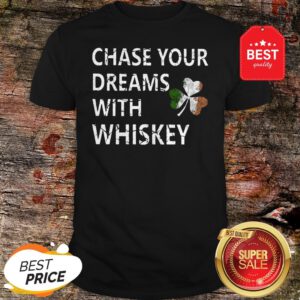Chase Your Dreams With Whiskey Irish Shamrock St. Patrick’s Day Shirt