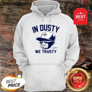 Dusty Baker In Dusty We Trusty Houston Astros Hoodie