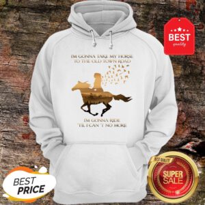 I’m Gonna Take My Horse To The Old Town Road I’m Gonna Ride Til I Can’t No More Hoodie