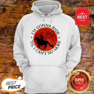 I’m Gonna Ride Horse Til I Can’t No More Sunset Hoodie