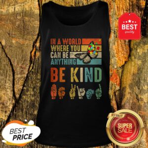 Butterfly Autism Be Kind In World Where You Can Be Anything Tank Top