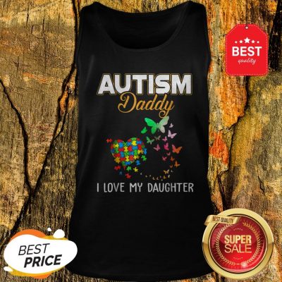 Butterfly Autism Daddy I Love My Daughter Autism Awareness Tank Top