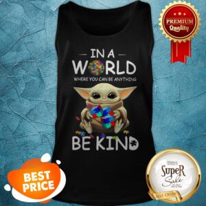 Baby Yoda Autism In A World Where You Can Be Anything Be Kind Tank Top