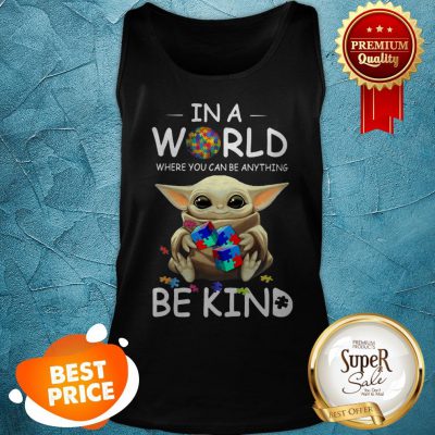 Baby Yoda Autism In A World Where You Can Be Anything Be Kind Tank Top