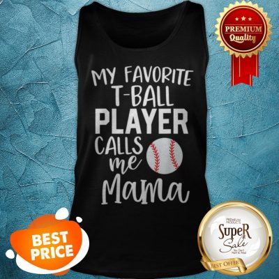 Nice Mom My Favorite T-ball Player Calls Me Mama Baseball Tank Top