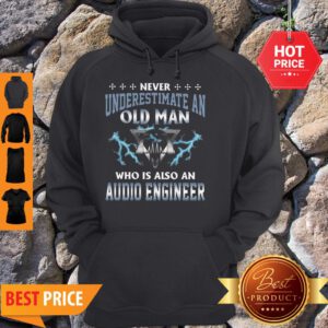 Never Underestimate An Old Man Who Is Also An Audio Engineer Hoodie