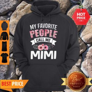Official My Favorite People Call Me Mimi Gift Mothers Day Hoodie