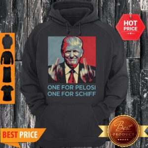 Donald Trump One For Pelosi One For Schiff Hoodie