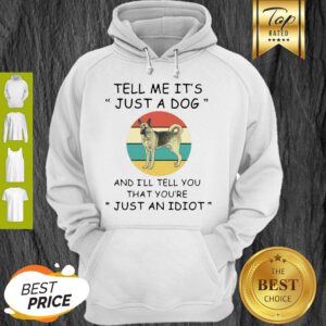 Australian Shepherd Tell Me It’s Just A Dog Just An Idiot Vintage Hoodie