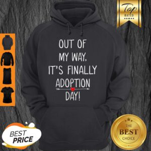 Beautiful Out Of My Way It’s Finally Adoption Day For Mothers Hoodie