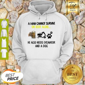 A Man Cannot Survive On Beer Alone He Also Needs Excavator And A Dog Paw Hoodie