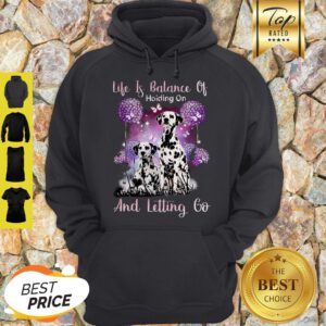 Dalmatian Life If Balance Holding On And Letting Go Hoodie