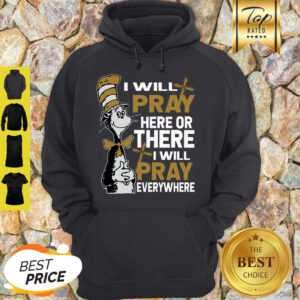 Dr. Seuss I Will Pray Here Or There I Will Pray Everywhere Hoodie