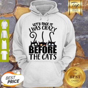 Black Cat Let’s Face It I Was Crazy Before The Cats Hoodie