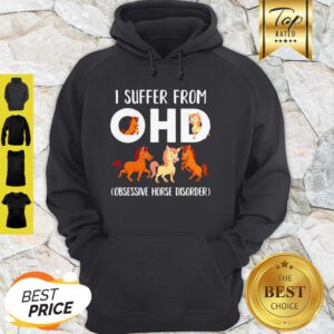 Horses I Suffer From OHD Obsessive Horse Disorder Hoodie