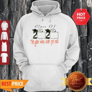 Class Of 2020 The Year When Shit Got Real Coronavirus Hoodie