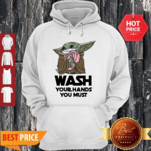 Baby Yoda Wash Your Hands You Must Coronavirus Hoodie
