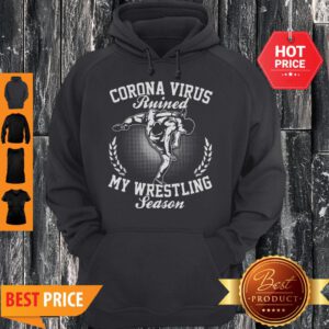 Corona Virus Ruined My Wresrling Season Hoodie