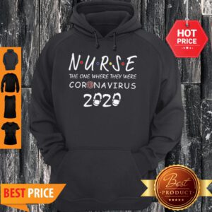 Nurse The One Where They Were Coronavirus 2020 Hoodie
