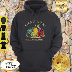 Campfire Nothing Left To Do But Smile Smile Smile Hoodie