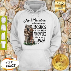 Me And Grandma Are More Than Besties I Am Her Accomplice And She Is My Alibi Hoodie