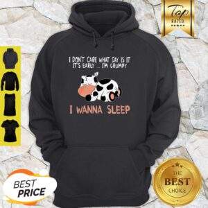 Cow I Don’t Care What Day Is It It’s Early I’m Grumpy I Wanna Sleep Hoodie