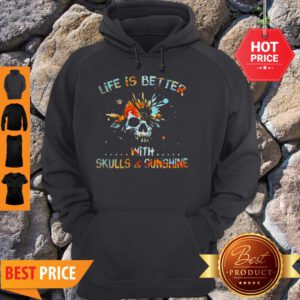 Life Is Better With Skulls And Sunshine Art Special Version Hoodie