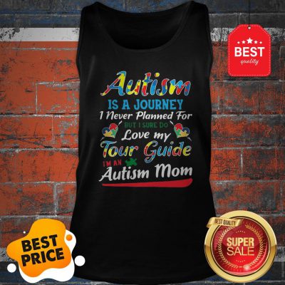 Autism Is A Journey I Never Planned For Tour Guide Autism Mom Tank Top