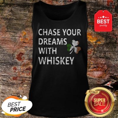 Chase Your Dreams With Whiskey Irish Shamrock St. Patrick’s Day Tank Top