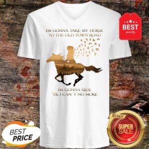 I’m Gonna Take My Horse To The Old Town Road I’m Gonna Ride Til I Can’t No More V-Neck