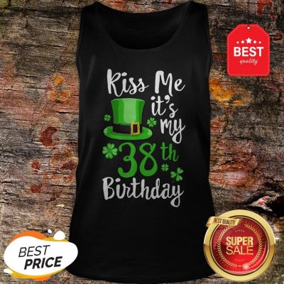 Kiss Me It’s My 38th Birthday St Patricks Day Shamrock Gift Tank Top