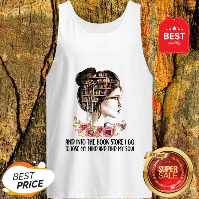 Girls Flower And Into The Book Store I Go To Lose My Mind And Find My Soul Tank Top