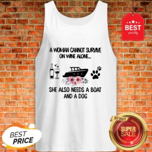 A Woman Cannot Survive On Wine Alone She Also Needs A Boat Dog Paw Flower Tank Top
