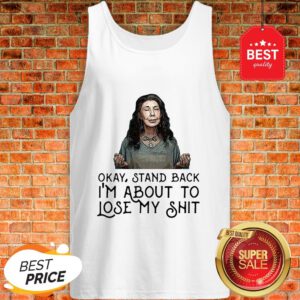 Frankie Bergstein Okay Stand Back I’m About To Lose My Shit Tank Top