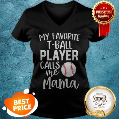 Nice Mom My Favorite T-ball Player Calls Me Mama Baseball V-Neck