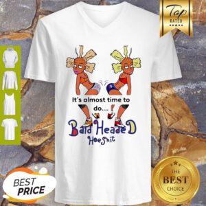 It’s Almost Time To Do Bald Headed Hoeshit 90’s Girl V-Neck