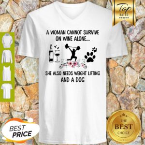 A Woman Cannot Survive On Wine Alone She Also Needs Weight Lifting And Dog Paw Flower V-Neck