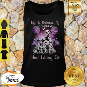 Dalmatian Life If Balance Holding On And Letting Go Tank Top