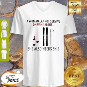 A Woman Cannot Survive On Wine Alone She Also Needs Sprayer Skis V-Neck