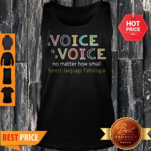 A Voice Is A Voice No Matter How Small Speech Language Pathologist Tank Top
