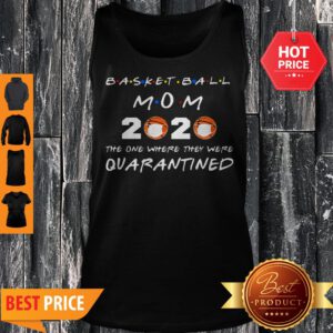 Basketball Mom 2020 The One Where They Were Quarantined Coronavirus Tank Top