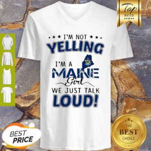 I’m Not Yelling I’m A Maine Map Girl We Just Talk Loud V-Neck