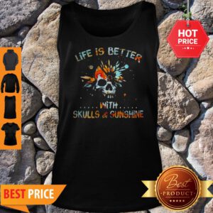 Life Is Better With Skulls And Sunshine Art Special Version Tank Top