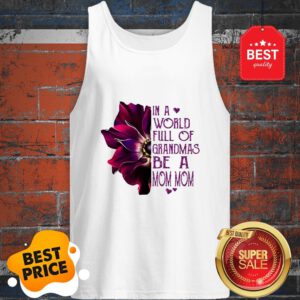 Anemone Flower In A World Full Of Grandmas Be A Mom Mom Tank Top