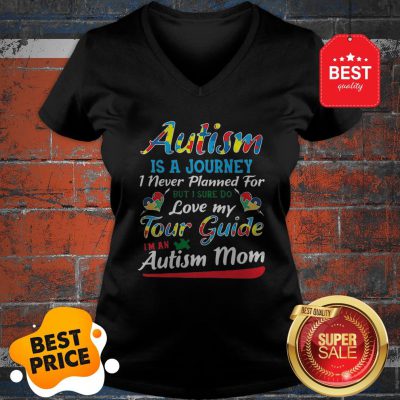Autism Is A Journey I Never Planned For Tour Guide Autism Mom V-Neck